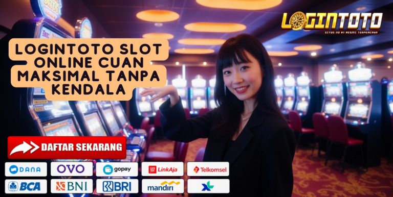 LOGINTOTO SLOT ONLINE CUAN MAKSIMAL TANPA KENDALA