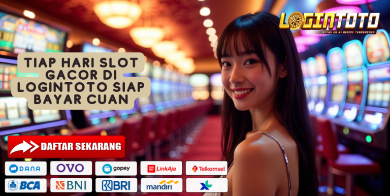 TIAP HARI SLOT GACOR DI LOGINTOTO SIAP BAYAR CUAN