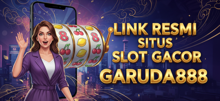 LINK RESMI SITUS SLOT GACOR GARUDA888